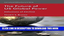 Best Seller The Future of US Global Power: Delusions of Decline (International Political Economy
