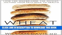 Ebook Wheat Belly: Lose the Wheat, Lose the Weight, and Find Your Path Back to Health Free Read