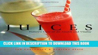 Ebook Juices: Natures Cure-all for Health and Vitality Free Read