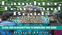 [PDF] Laughter, Tears and Braids: A father s journey through losing his wife to cancer Popular