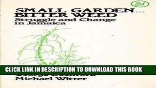Ebook Small Garden, Bitter Weed: Struggle and Change in Jamaica Free Read