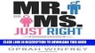 [PDF] Mr. or Ms. JUST Right: Because Mr. or Ms. Right Does Not Exist!, SECOND EDITION Full Online