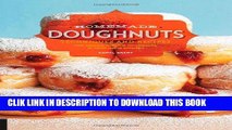 Ebook Homemade Doughnuts: Techniques and Recipes for Making Sublime Doughnuts in Your Home Kitchen