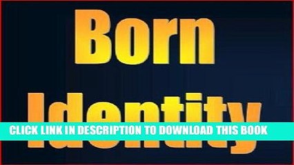 [PDF] BORN IDENTITY: How to Raise Your Kid to Be a PERFECT SPY Full Online