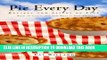 Ebook Pie Every Day: Recipes and Slices of Life Free Read