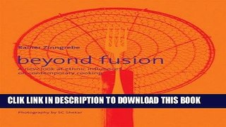 Ebook Beyond Fusion: A New Look at Ethnic Influences on Contemporary Cooking Free Read