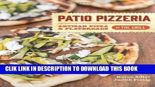 Ebook Patio Pizzeria: Artisan Pizza and Flatbreads on the Grill Free Read