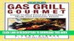 Ebook The Gas Grill Gourmet: Great Grilled Food for Everyday Meals and Fantastic Feasts Free Read