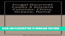 Best Seller Frugal Gourmet Cooks 3 Ancient Cuisines: China, Greece, Rome Free Download