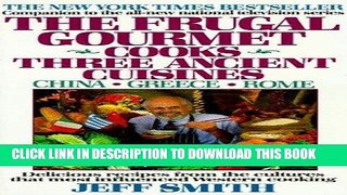 Best Seller The Frugal Gourmet Cooks Three Ancient Cuisines: China * Greece * Rome Free Read