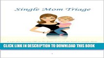 [PDF] Single Mom Triage - 6 Tips for Starting Off on the Right Foot on the Path to Single Mom
