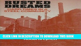 Ebook Rusted Dreams: Hard Times in a Steel Community Free Read