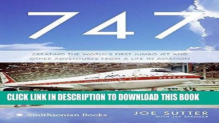 Read Now 747: Creating the World s First Jumbo Jet and Other Adventures from a Life in Aviation