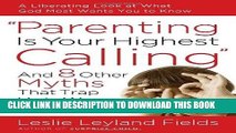 [PDF] Parenting Is Your Highest Calling: And Eight Other Myths That Trap Us in Worry and Guilt