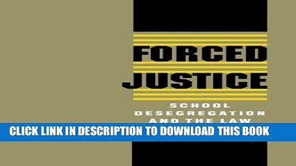 Ebook Forced Justice: School Desegregation and the Law Free Read