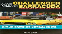 Read Now Dodge Challenger Plymouth Barracuda: Chrysler s Potent Pony Cars PDF Online