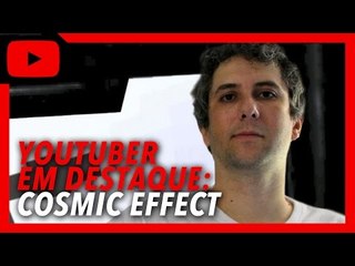 Cosmic Effect [Youtubers em destaque]