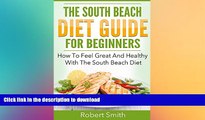 READ BOOK  South Beach Diet: The South Beach Diet Guide For Beginners: How To Feel Great And