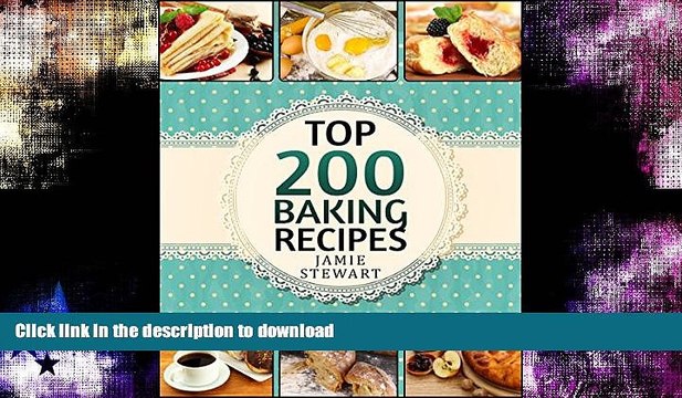 READ Baking Bible - Top 200 Baking Recipes (Baking cookbook, Baking Recipes, Bakery, Baking