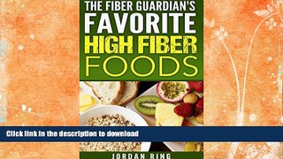 READ BOOK  The Fiber Guardian s Favorite High Fiber Foods: A List of the Right Foods to Lose