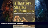 READ BOOK  Alligators, Sharks   Panthers:  Deadly Encounters with Florida s Top Predator - Man