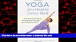 Read books  Yoga for a Healthy Lower Back: A Practical Guide to Developing Strength and Relieving