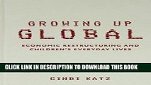 Ebook Growing Up Global: Economic Restructuring and Children s Everyday Lives Free Read