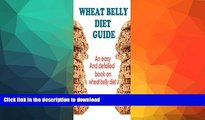 FAVORITE BOOK  Wheat Belly Diet Guide: An Easy And Detailed Book On The Wheat Belly Diet (Wheat