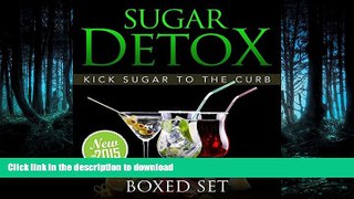 FAVORITE BOOK  Sugar Detox: KICK Sugar To The Curb (Boxed Set): Sugar Free Recipes and Bust Sugar