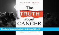 liberty books  The Truth about Cancer: What You Need to Know about Cancer s History, Treatment,