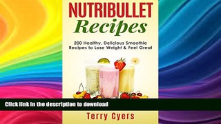FAVORITE BOOK  Nutribullet Recipes: 200 Healthy, Delicious Smoothie Recipes to Lose Weight   Feel
