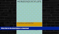 READ BOOK  #GreenJuicyLife: GuÃ­a bÃ¡sica de alimentaciÃ³n saludable y Dietas efectivas para