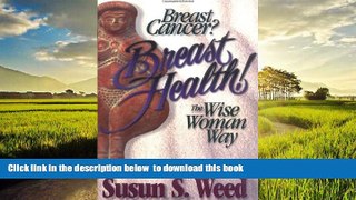 Best books  Breast Cancer? Breast Health!: The Wise Woman Way (Wise Woman Herbal) full online