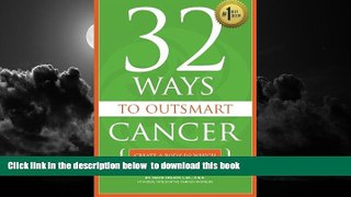 Read books  32 Ways To OutSmart Cancer: Create A Body In Which Cancer Cannot Thrive online