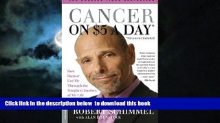 Read books  Cancer on Five Dollars a Day (chemo not included): How Humor Got Me Through the