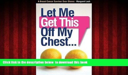 Read book  Let Me Get This Off My Chest: A Breast Cancer Survivor Over-Shares full online