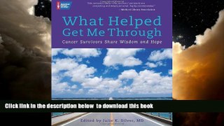 GET PDFbooks  What Helped Get Me Through: Cancer Survivors Share Wisdom and Hope online to download