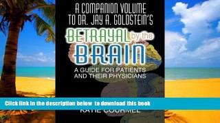 Best book  A Companion Volume to Dr. Jay A. Goldstein s Betrayal by the Brain: A Guide for