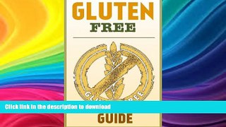 READ BOOK  The Gluten Free Guide: How To Lose Weight, Improve Your Skin, and Boost Your Immune