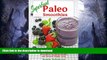 READ BOOK  Superfood Paleo Smoothies: Easy Vegan, Gluten-Free, Fat Burning Smoothies for Better