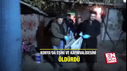 Konya'da eşini ve kayınvalidesini öldürdü