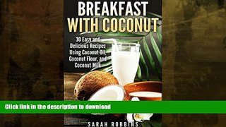 READ BOOK  Breakfast with Coconut: 30 Easy and Delicious Recipes Using Coconut Oil, Coconut