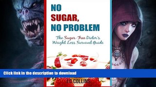 READ BOOK  No Sugar, No Problem: The Sugar-Free Dieter s Weight Loss Survival Guide (sugar free