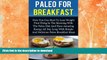 READ BOOK  Paleo For Breakfast - How You Can Start To Lose Weight First Thing In The Morning With