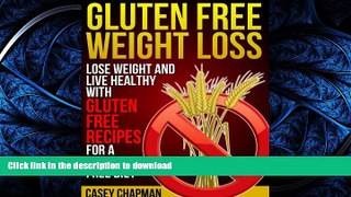 FAVORITE BOOK  Gluten Free Weight Loss: Lose Weight and Live Healthy with Gluten Free Recipes for