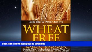 READ BOOK  Wheat Free Diet Book: Essential Wheat Free Foods and Delicious Wheat Free Cooking for