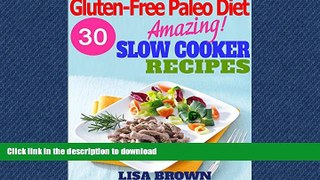 READ BOOK  30 The Most Amazing Gluten-Free Paleo Slow Cooker Recipes For Healthy Eating And Easy
