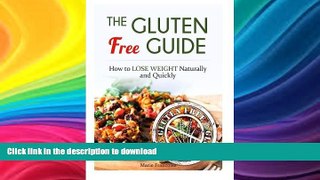 READ BOOK  The Gluten Free Guide: How to Lose Weight Naturally and Quickly (Gluten Free, gluten