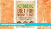 READ BOOK  Ketogenic Diet for Weight Loss: A Beginners Guide to the Ketogenic Diet for Rapid,