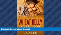 FAVORITE BOOK  The Wheat Belly Solution: The Wheat-Free Guide for Losing Belly Fat and Boosting